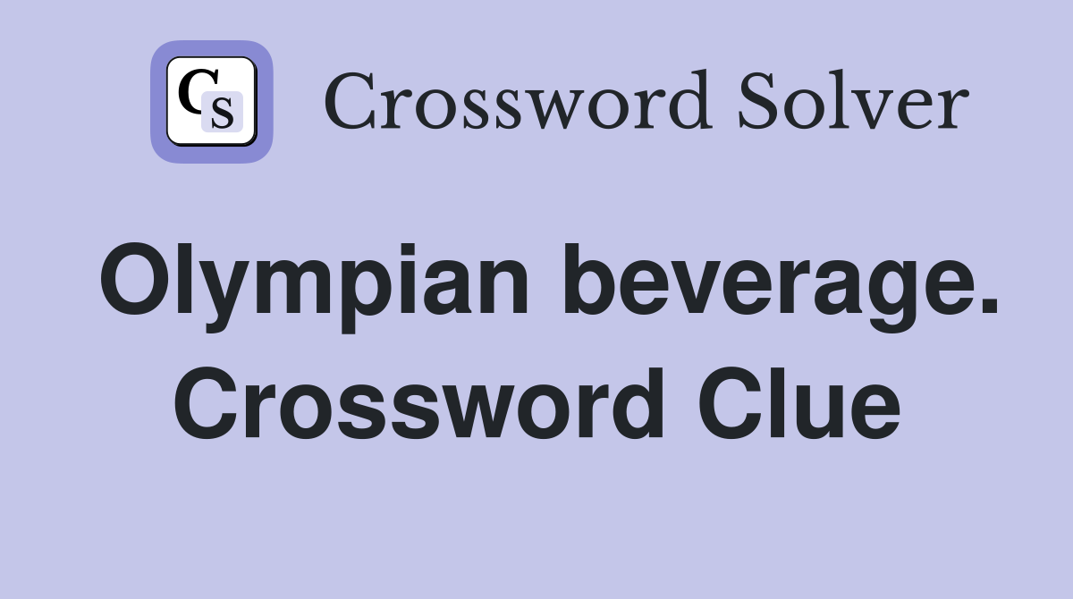 Olympian beverage. Crossword Clue