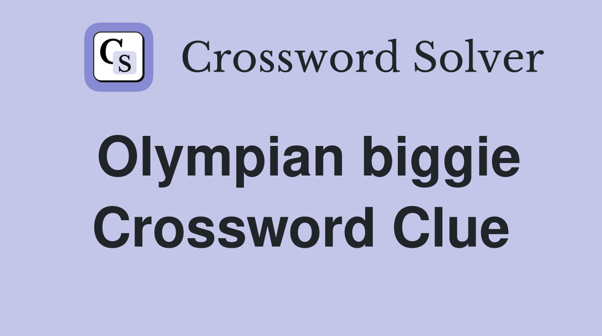 Olympian biggie Crossword Clue