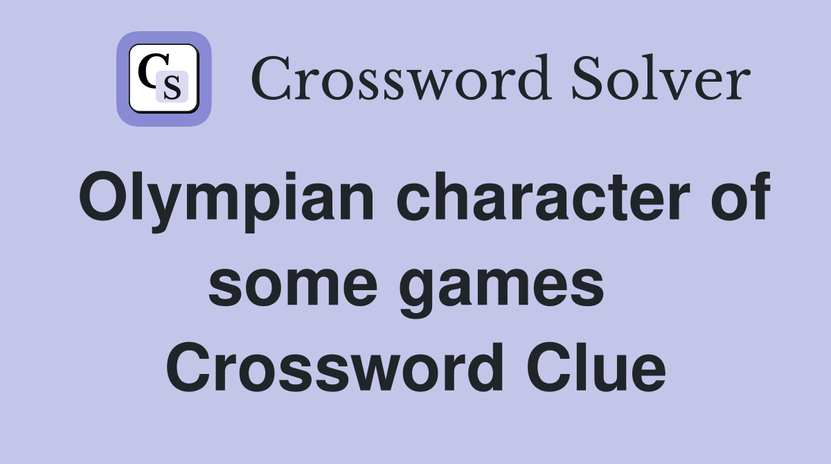 Olympian character of some games  Crossword Clue