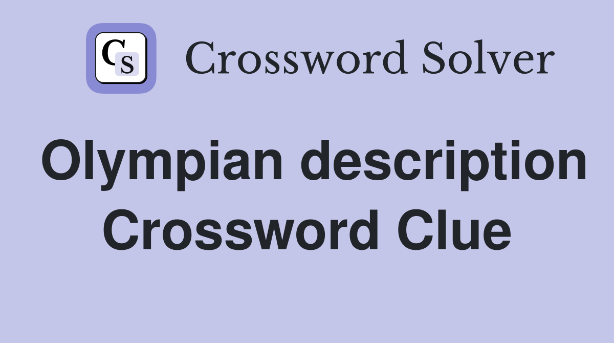 Olympian description Crossword Clue