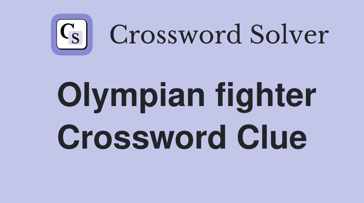 Olympian fighter Crossword Clue