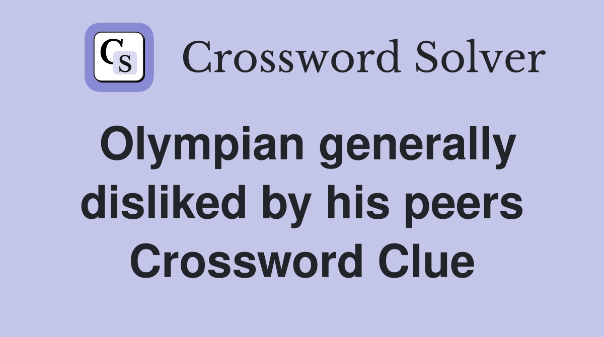 Olympian generally disliked by his peers Crossword Clue
