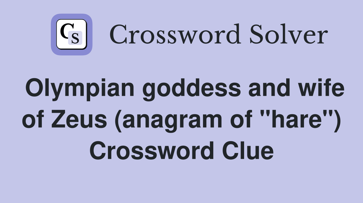 Olympian goddess and wife of Zeus (anagram of "hare") Crossword Clue