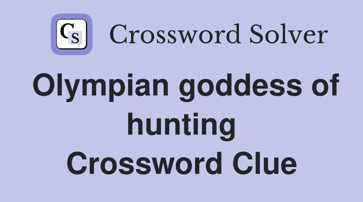 Olympian goddess of hunting Crossword Clue