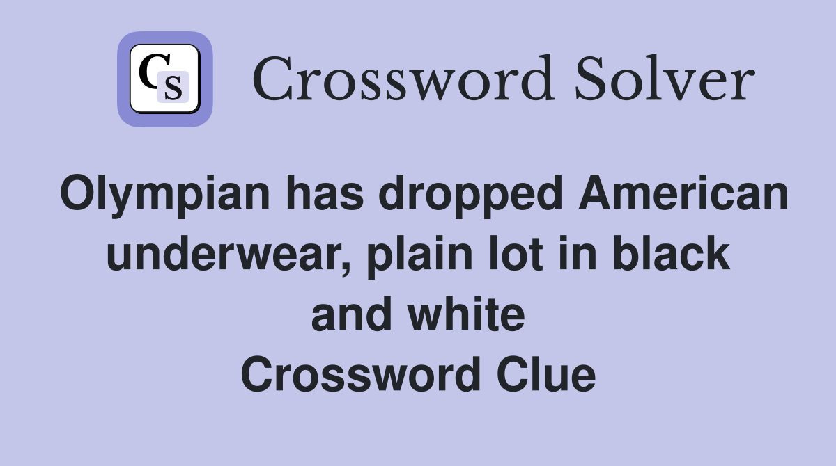 Olympian has dropped American underwear, plain lot in black and white Crossword Clue