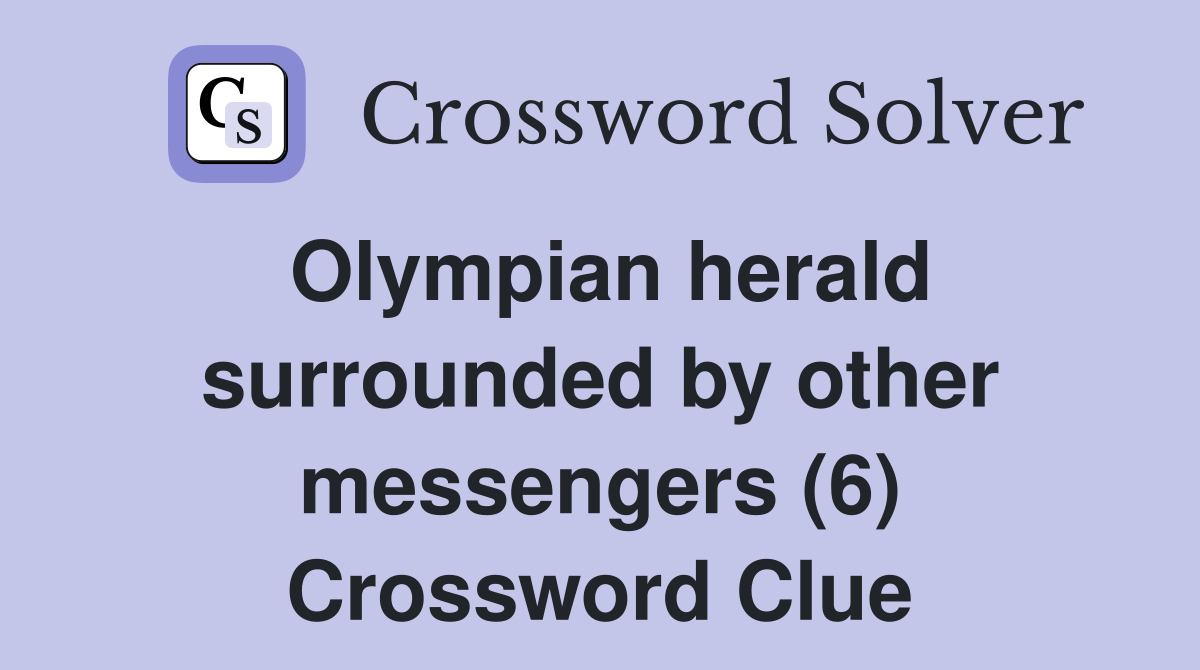 Olympian herald surrounded by other messengers (6) Crossword Clue