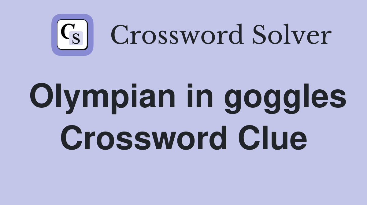 Olympian in goggles Crossword Clue