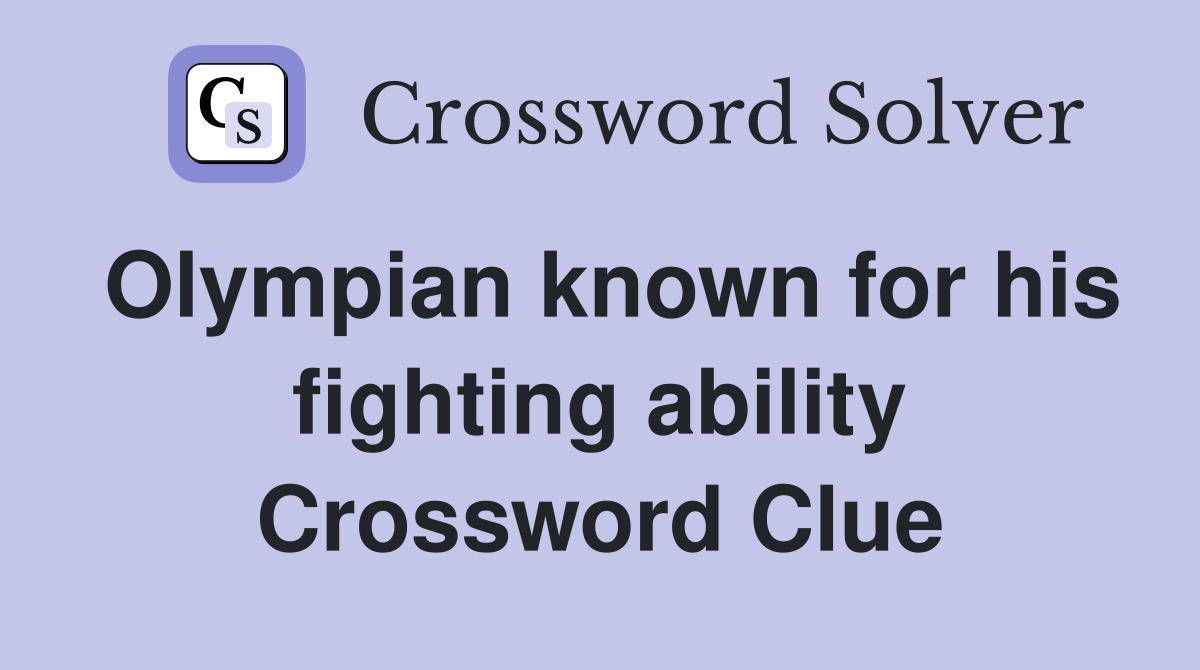 Olympian known for his fighting ability Crossword Clue