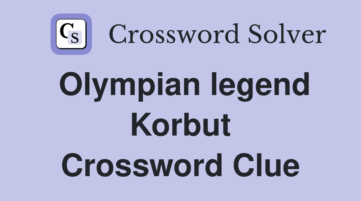Olympian legend Korbut Crossword Clue