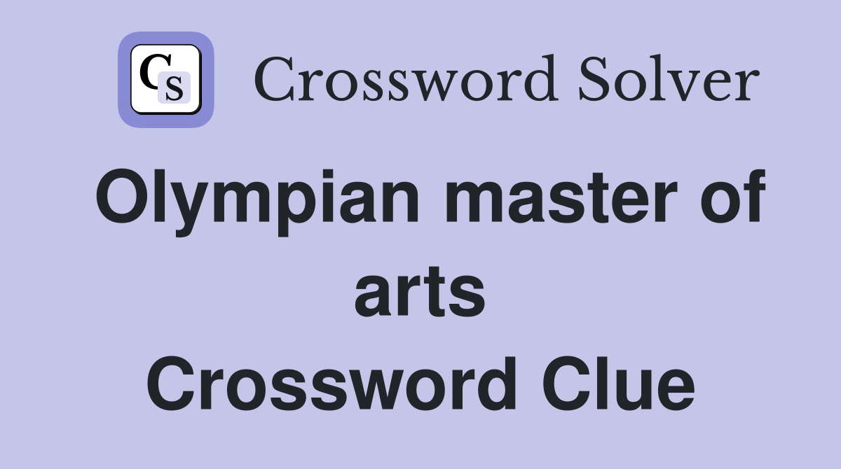 Olympian master of arts Crossword Clue
