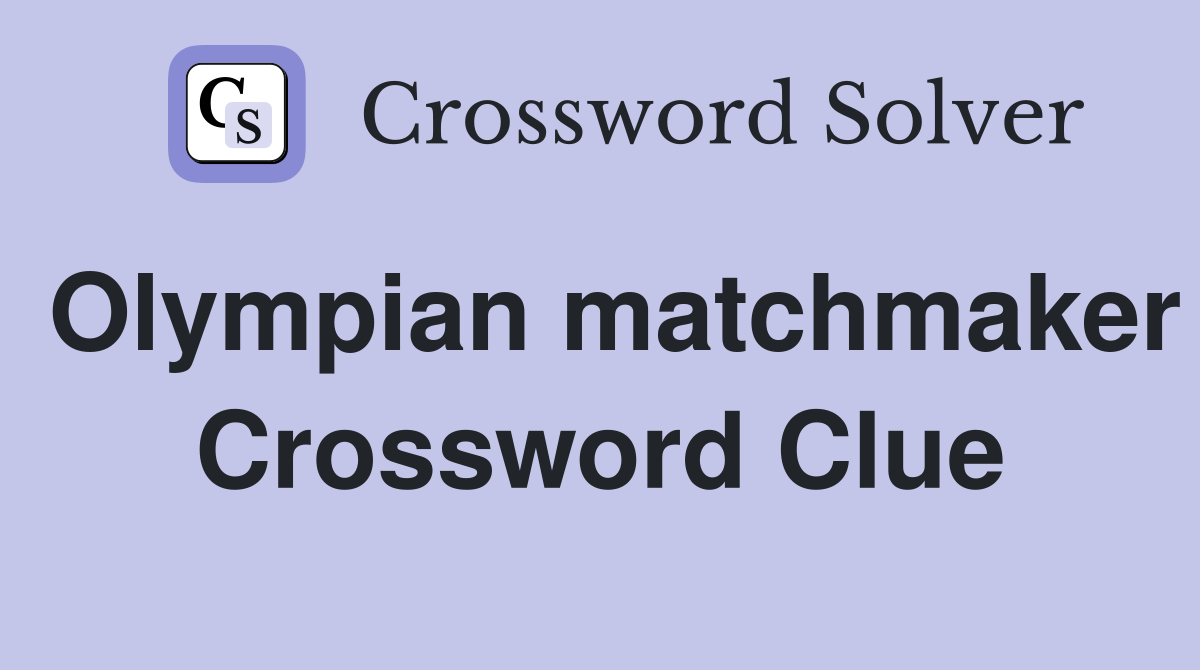 Olympian matchmaker Crossword Clue