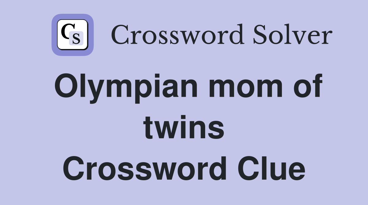 Olympian mom of twins Crossword Clue