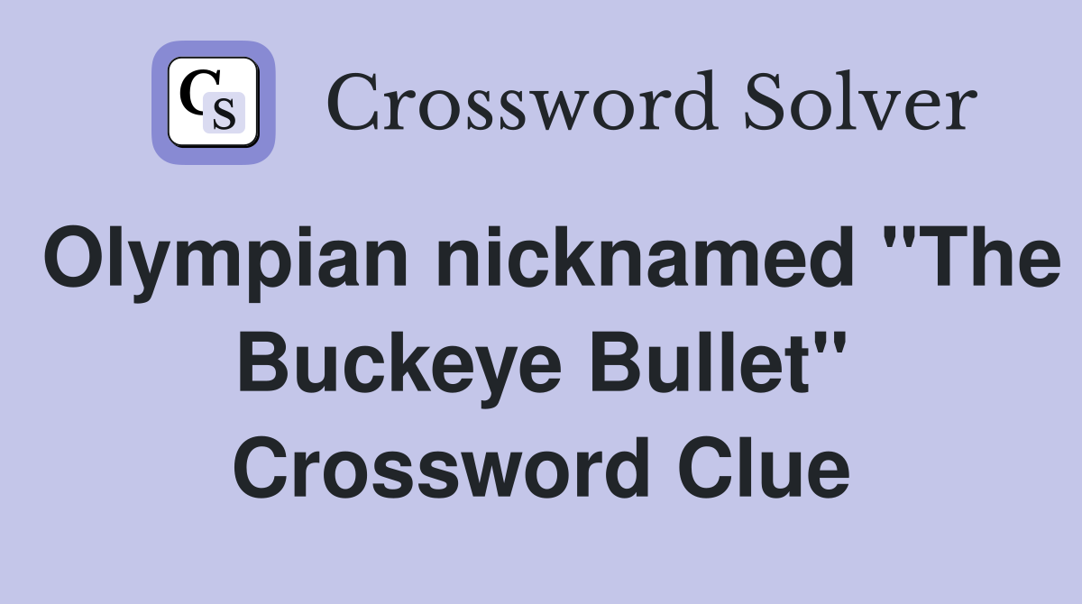 Olympian nicknamed "The Buckeye Bullet" Crossword Clue