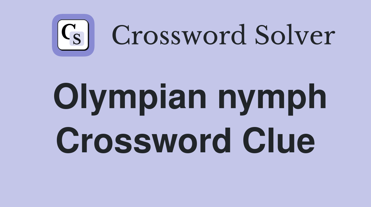 Olympian nymph Crossword Clue