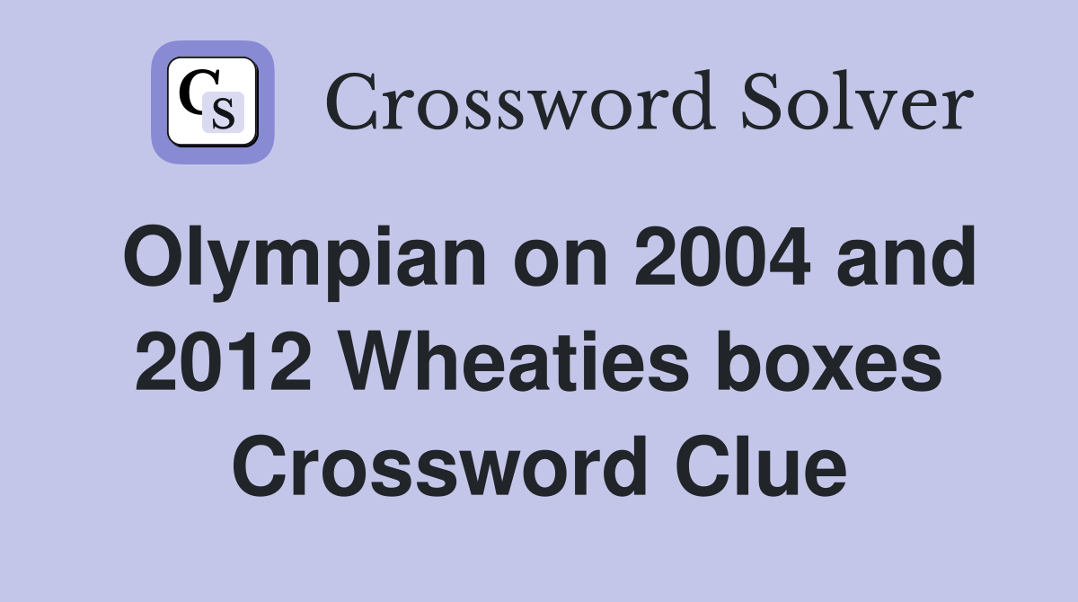 Olympian on 2004 and 2012 Wheaties boxes Crossword Clue