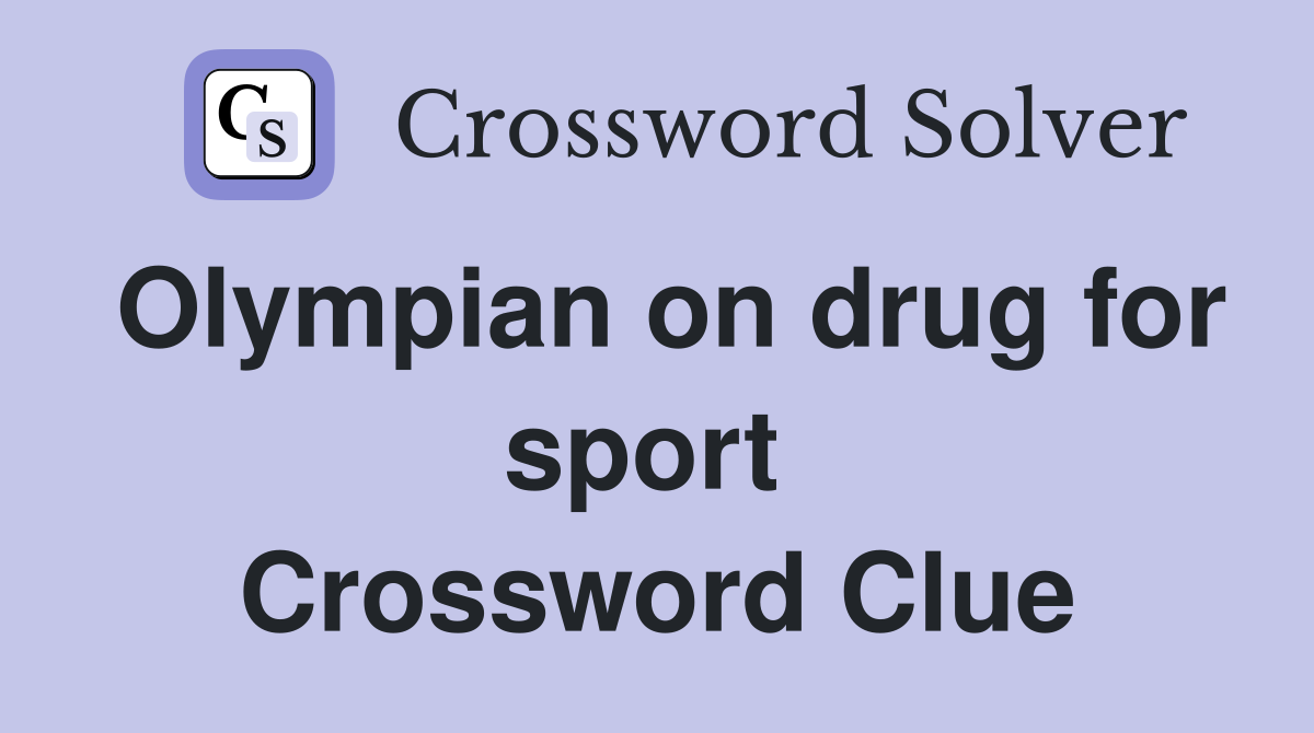 Olympian on drug for sport  Crossword Clue