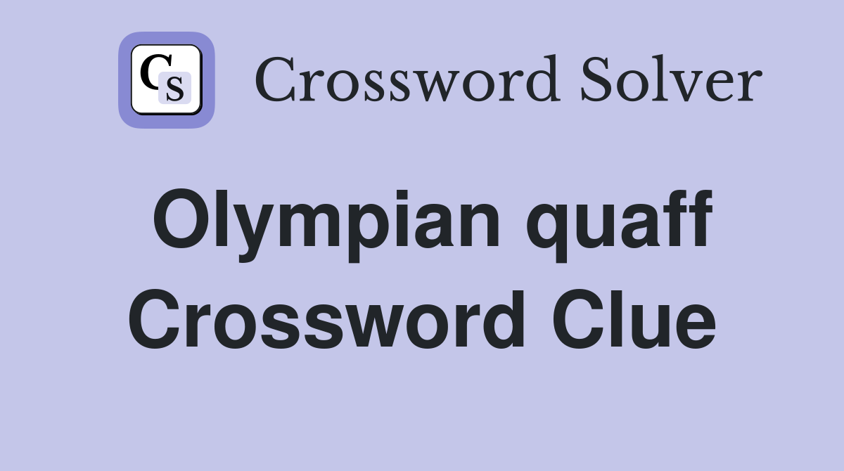 Olympian quaff Crossword Clue