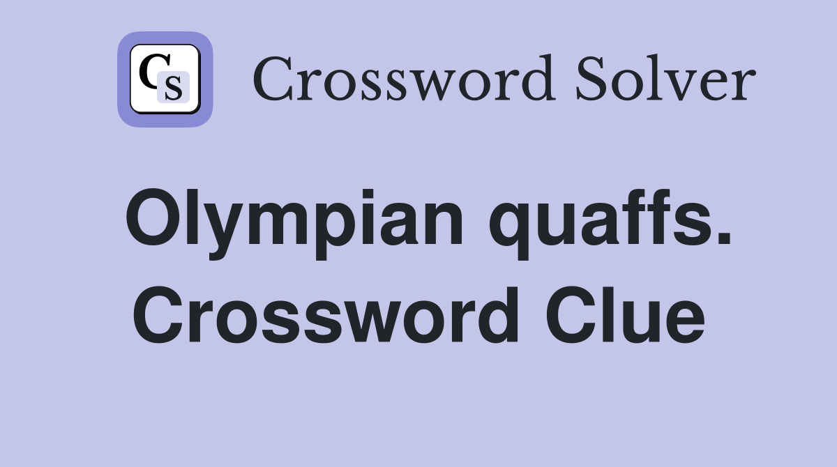 Olympian quaffs. Crossword Clue