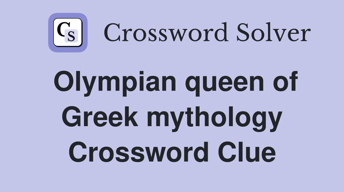 Olympian queen of Greek mythology Crossword Clue