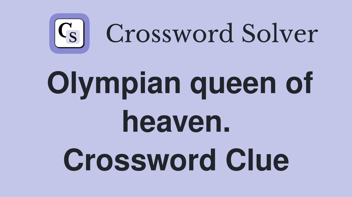 Olympian queen of heaven. Crossword Clue