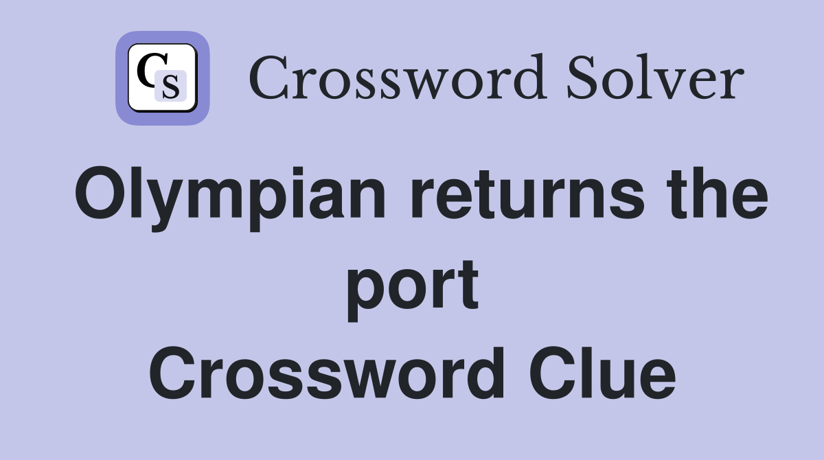 Olympian returns the port Crossword Clue