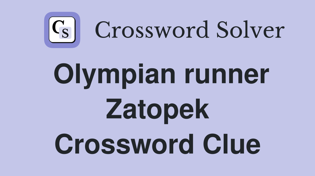 Olympian runner Zatopek Crossword Clue