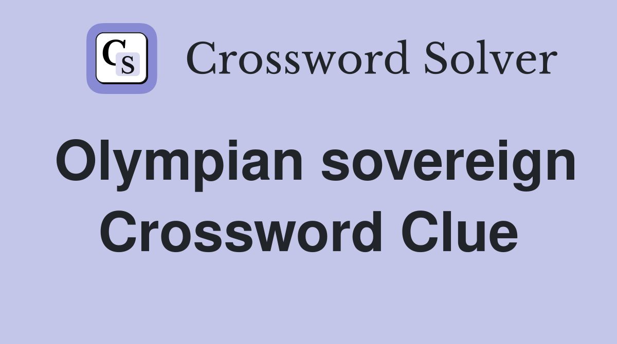 Olympian sovereign Crossword Clue