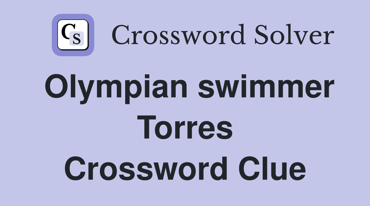 Olympian swimmer Torres Crossword Clue