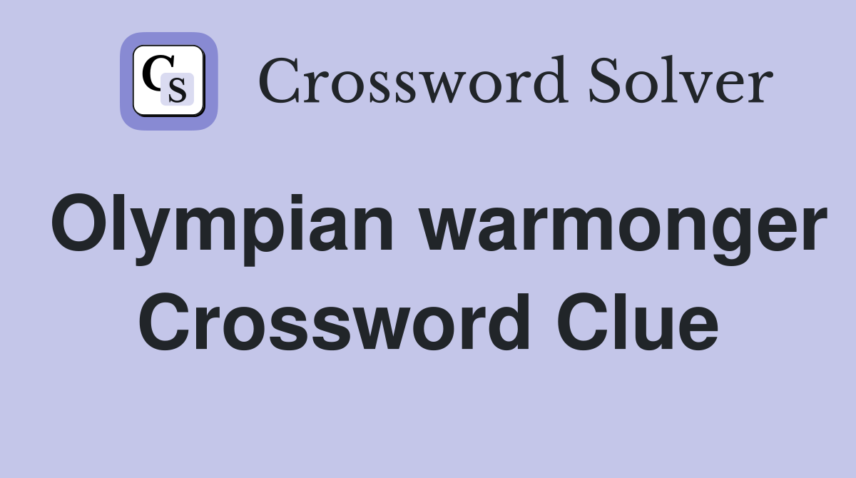 Olympian warmonger Crossword Clue