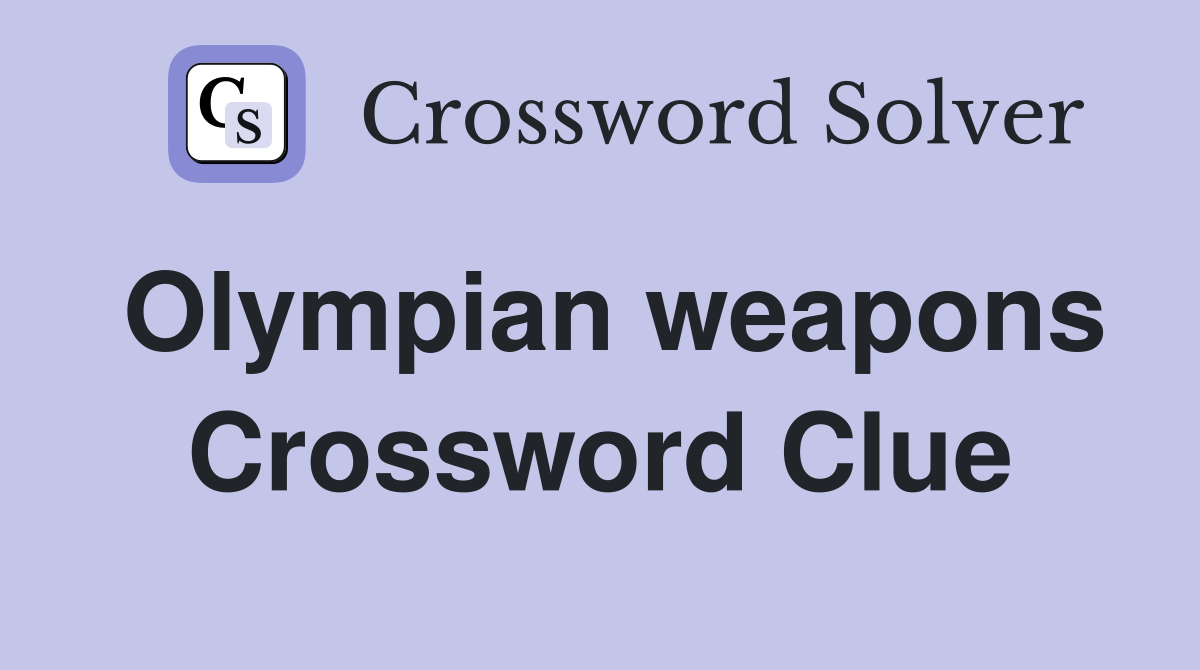 Olympian weapons Crossword Clue