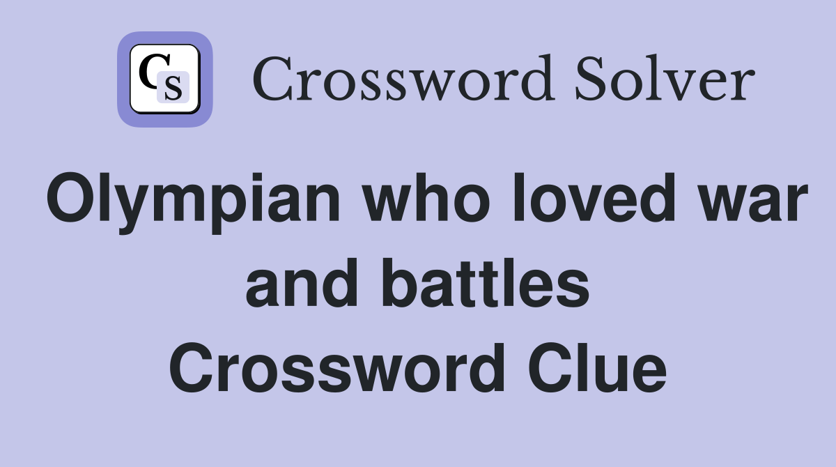 Olympian who loved war and battles Crossword Clue