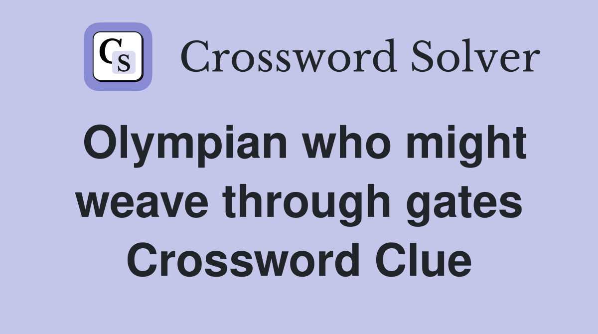 Olympian who might weave through gates Crossword Clue