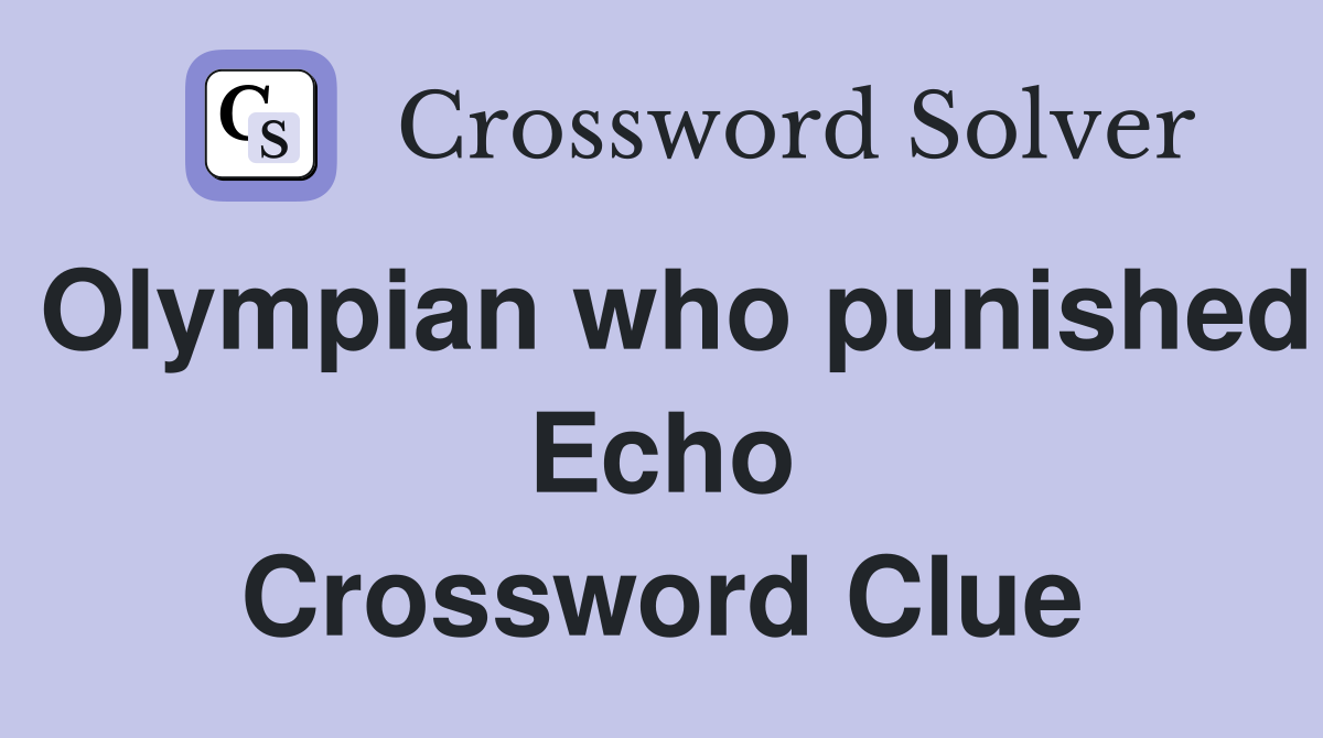 Olympian who punished Echo Crossword Clue