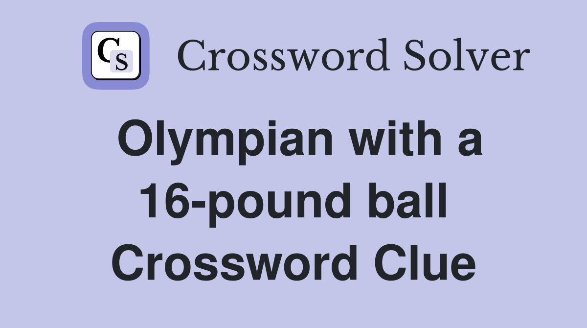 Olympian with a 16-pound ball Crossword Clue