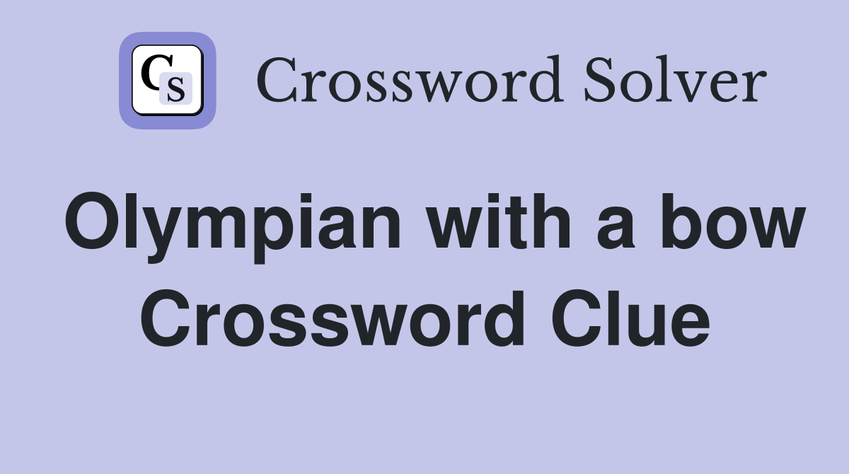 Olympian with a bow Crossword Clue