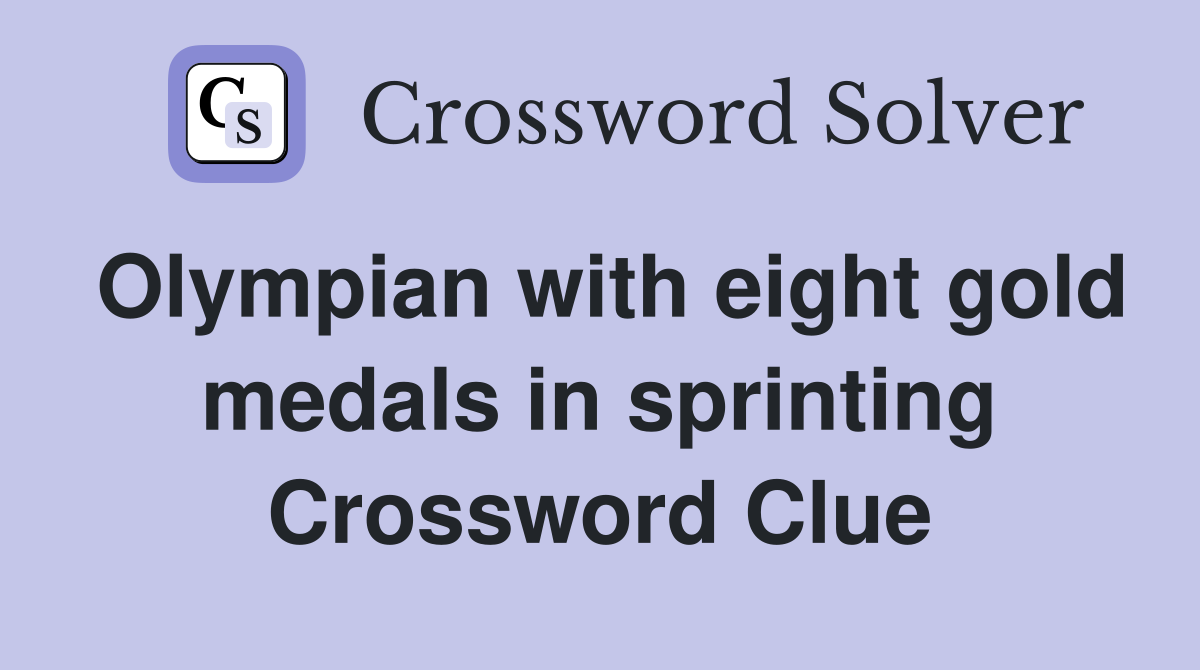 Olympian with eight gold medals in sprinting Crossword Clue