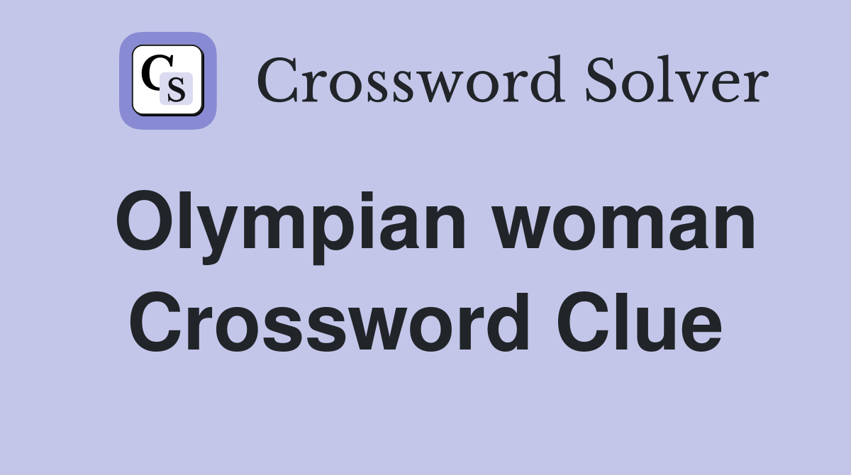 Olympian woman Crossword Clue