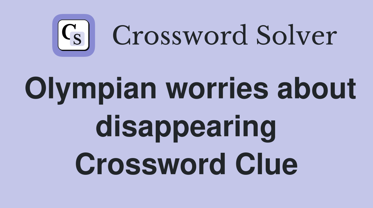 Olympian worries about disappearing Crossword Clue