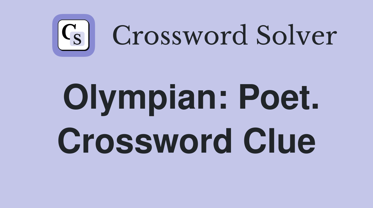 Olympian: Poet. Crossword Clue