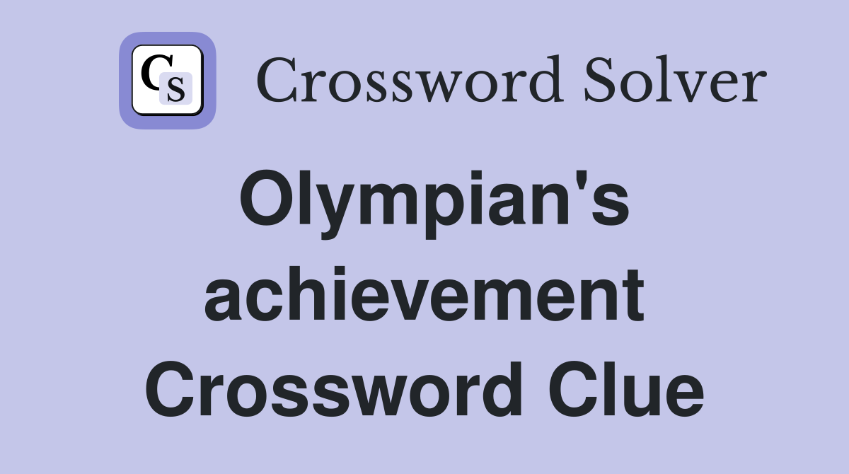 Olympian's achievement Crossword Clue