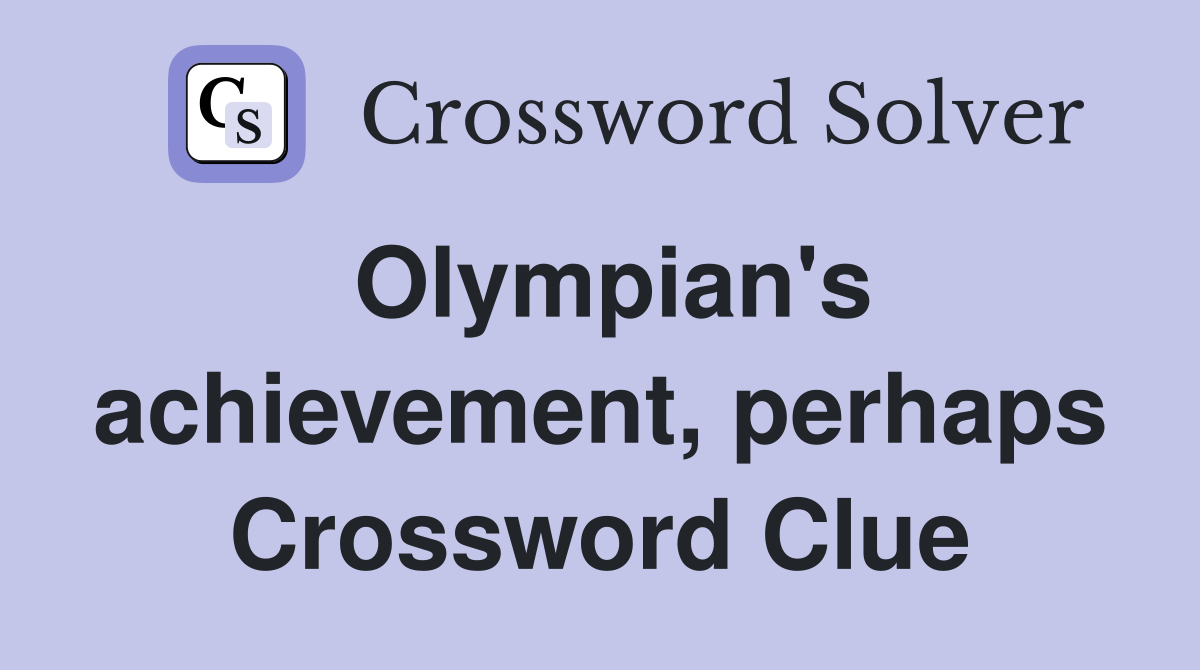 Olympian's achievement, perhaps Crossword Clue