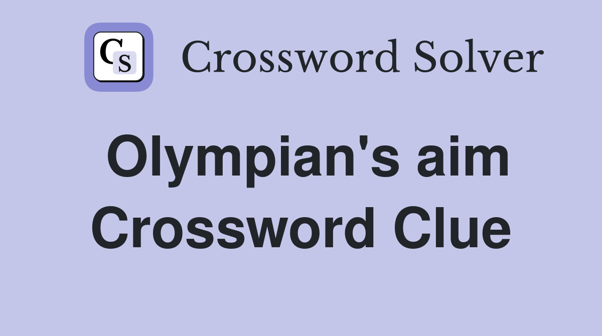 Olympian's aim Crossword Clue