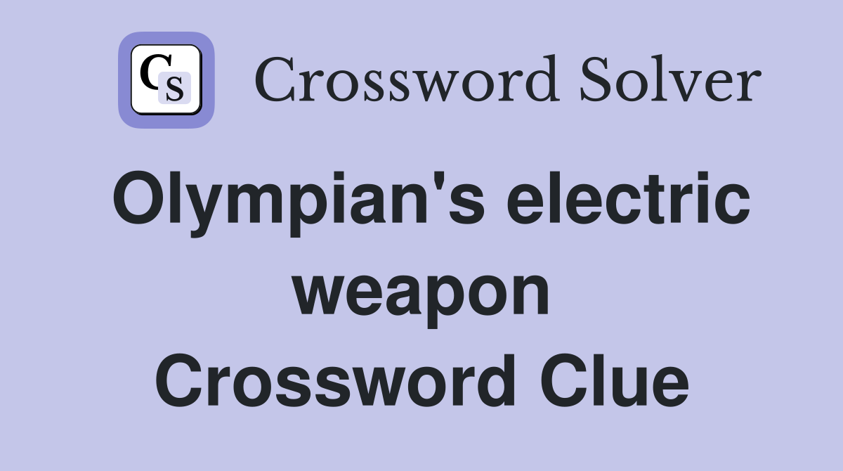 Olympian's electric weapon Crossword Clue