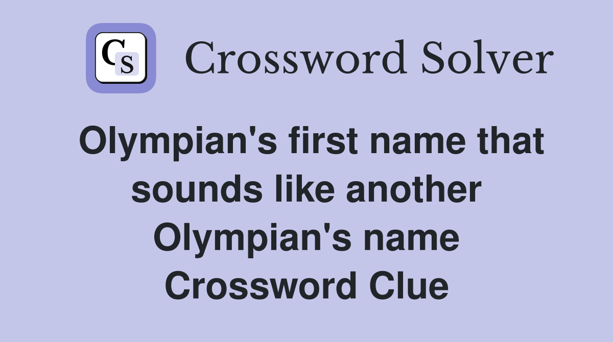 Olympian's first name that sounds like another Olympian's name Crossword Clue