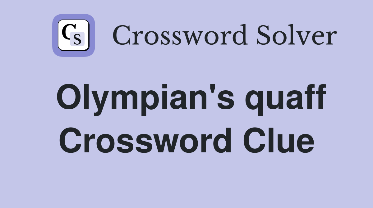 Olympian's quaff Crossword Clue