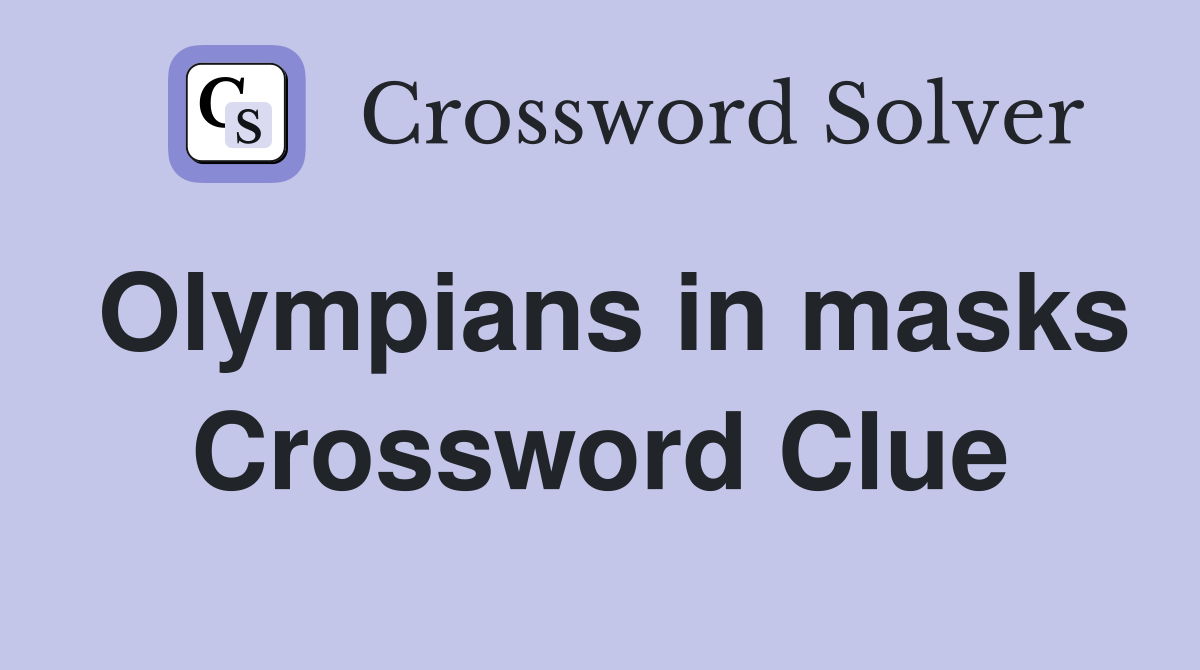 Olympians in masks Crossword Clue