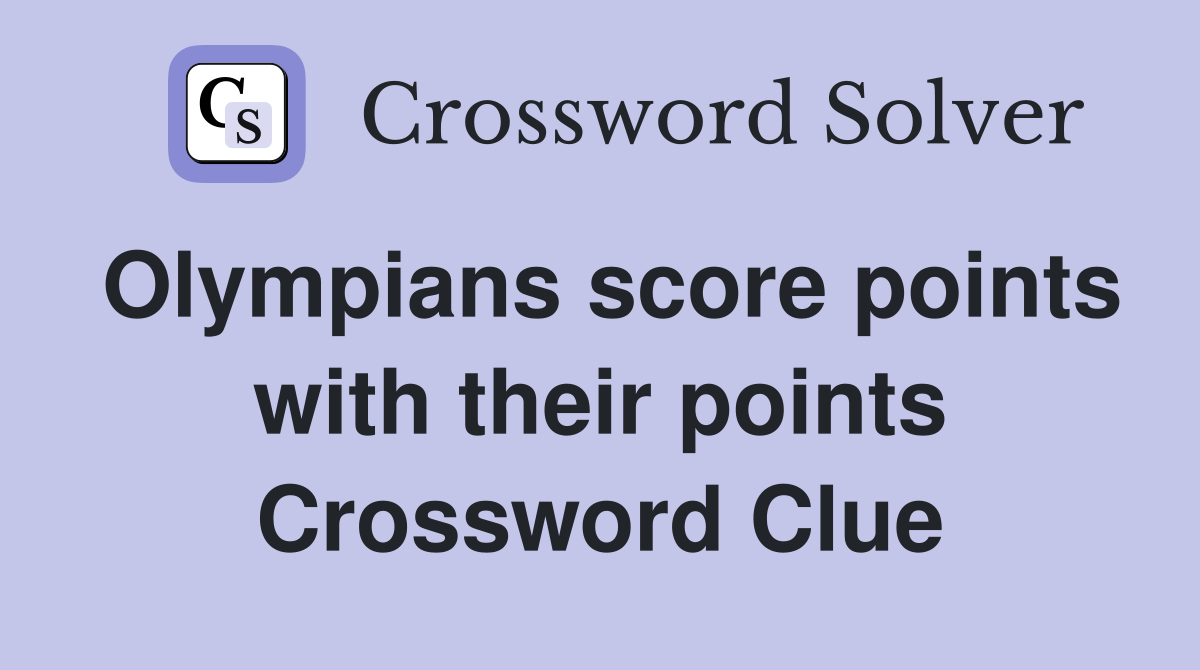 Olympians score points with their points Crossword Clue