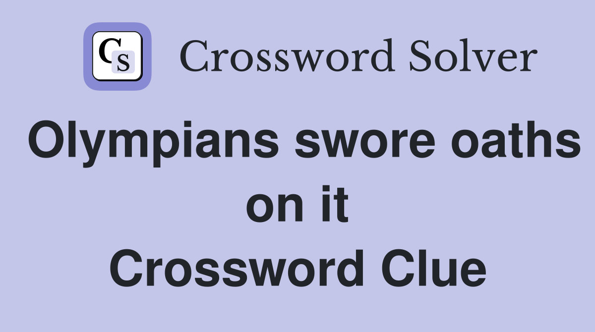 Olympians swore oaths on it Crossword Clue