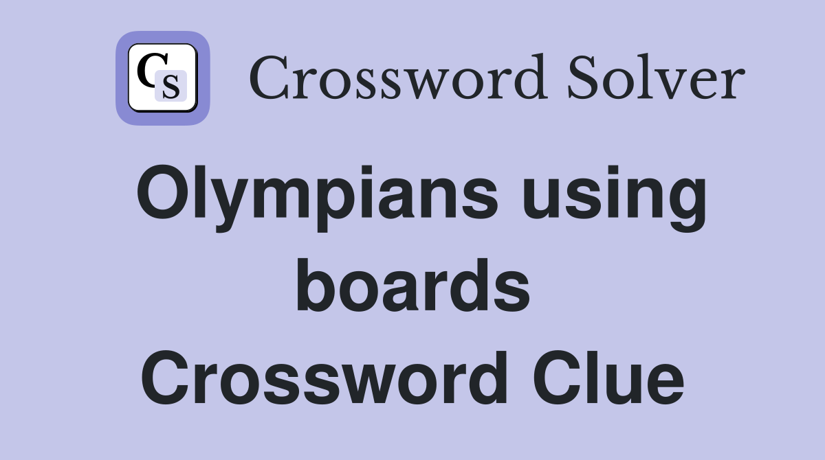 Olympians using boards Crossword Clue