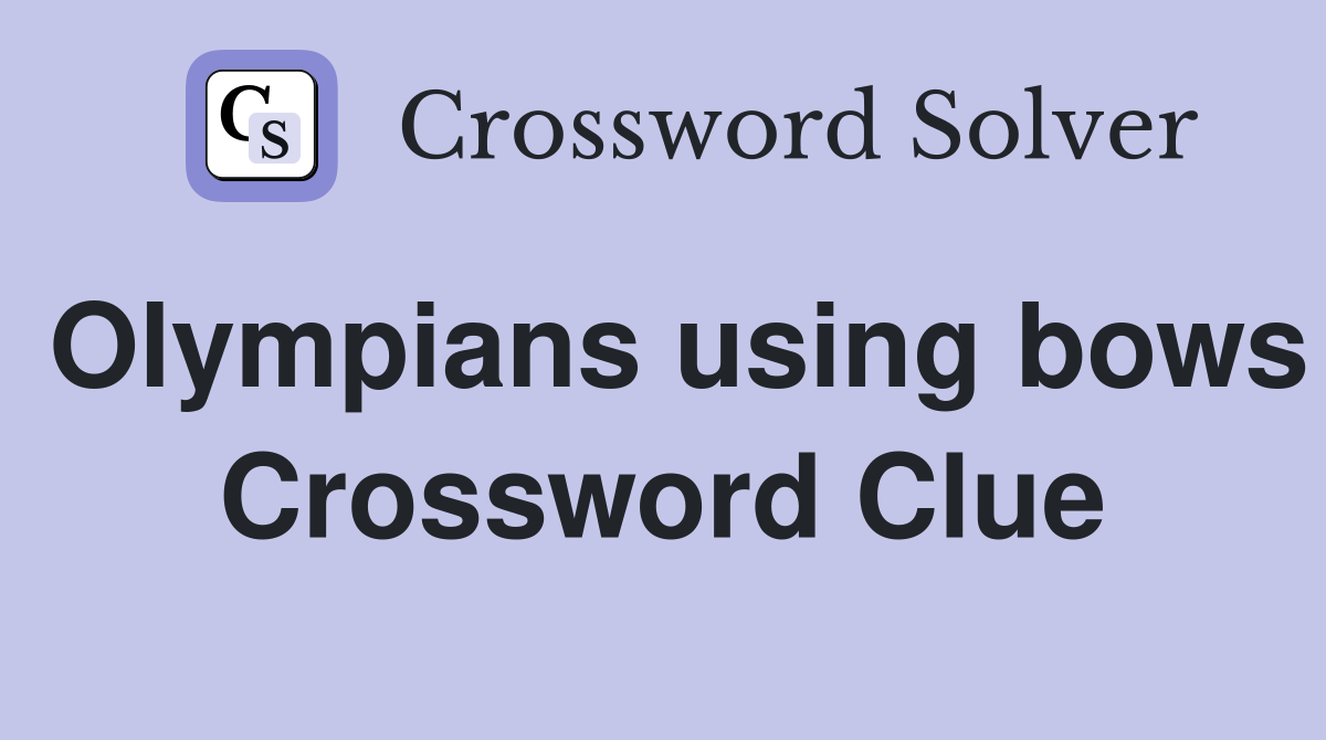 Olympians using bows Crossword Clue